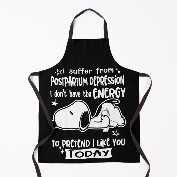 Item preview, I Suffer From Postpartum Depression I Do Not Have The Energy To Pretend I Like You Today designed and sold by Wlsnpeggy.