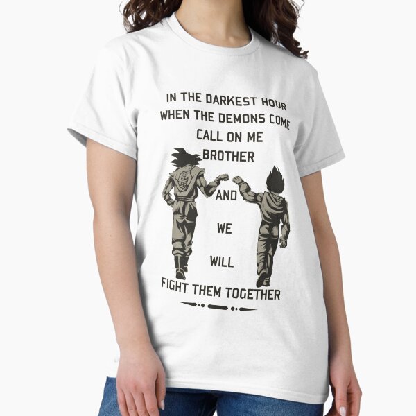 Item preview, In the darkest hour when the demons come call on me brother and we will fight them together "goku and vegeta" Slogan designed and sold by drizinrungef.