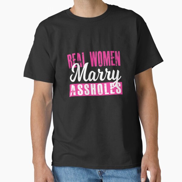 Item preview, Real Women Marry Assholes - Funny Adult Quote Humor Saying Premium  designed and sold by TamhXua.