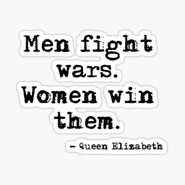 Men fight wars. Women win them. Sticker