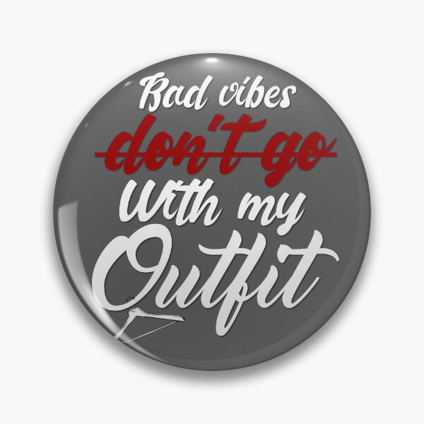 Item preview, Bad Vibes Dont Go With My Outfit designed and sold by MrJArts.