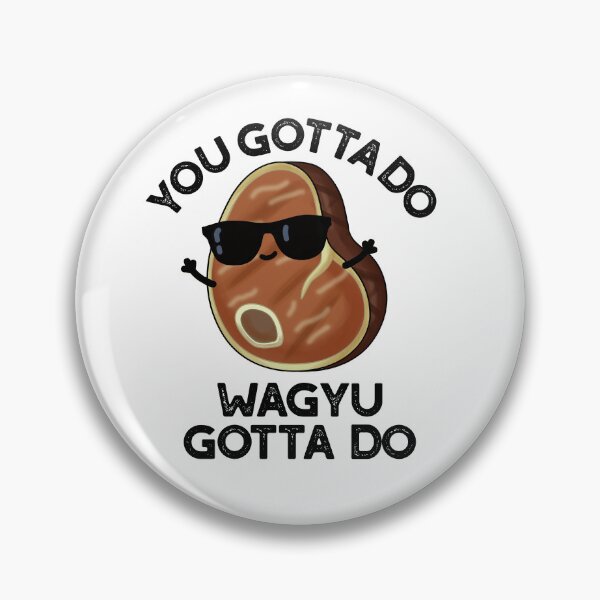 Item preview, You Gotta Do Wagyu Gotta Do Funny Steak Puns  designed and sold by punnybone.