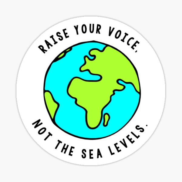 Raise your voice, Not the sea levels. Sticker