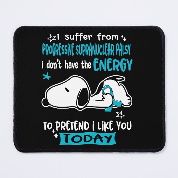 Item preview, I Suffer From Progressive Supranuclear Palsy I Do Not Have The Energy To Pretend I Like You Today designed and sold by Wlsnpeggy.
