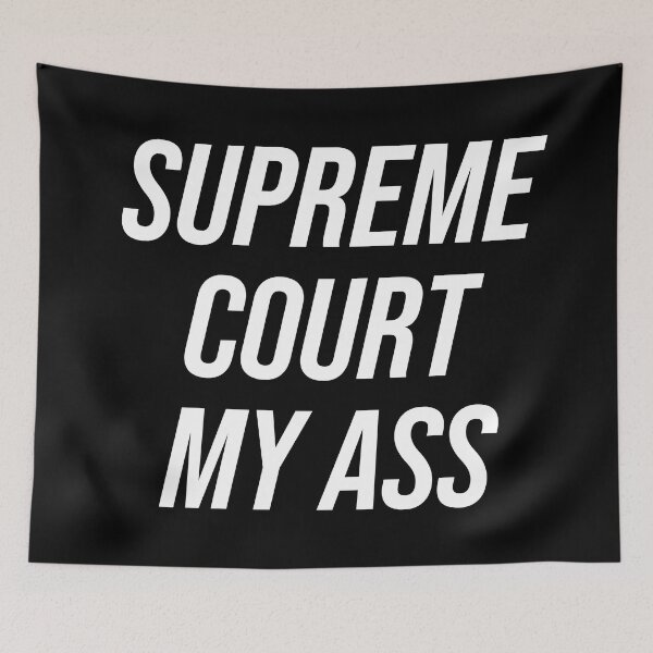 Item preview, Supreme Court My Ass designed and sold by Texterns.
