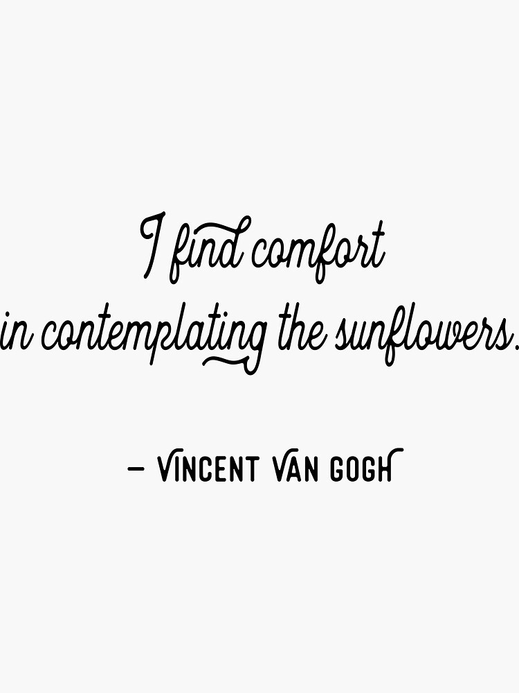 "Contemplating the Sunflowers Vincent Van Gogh Quote" Sticker for Sale by northernwillow