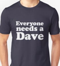 Everyone needs a Dave Unisex T-Shirt