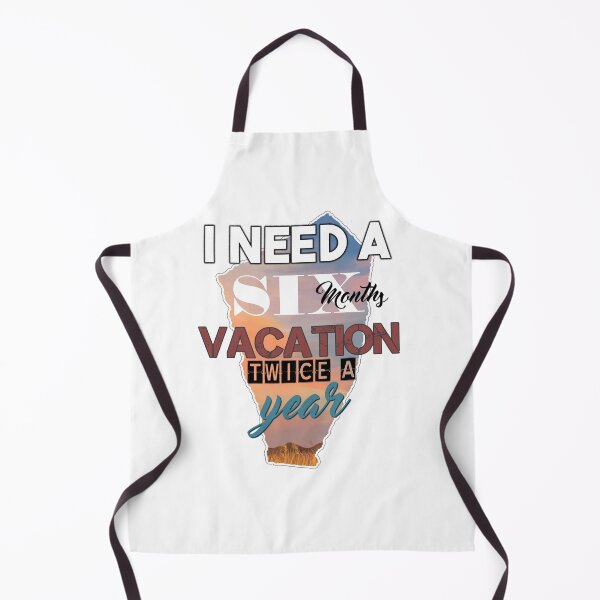 Item preview, I Need A Six Months Vacation Twice A Year designed and sold by MrJArts.