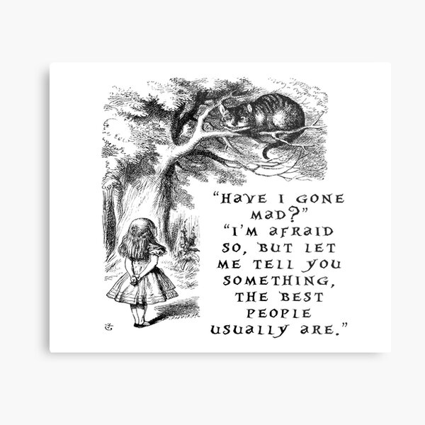 Have I gone mad? Cheshire Cat. Metal Print