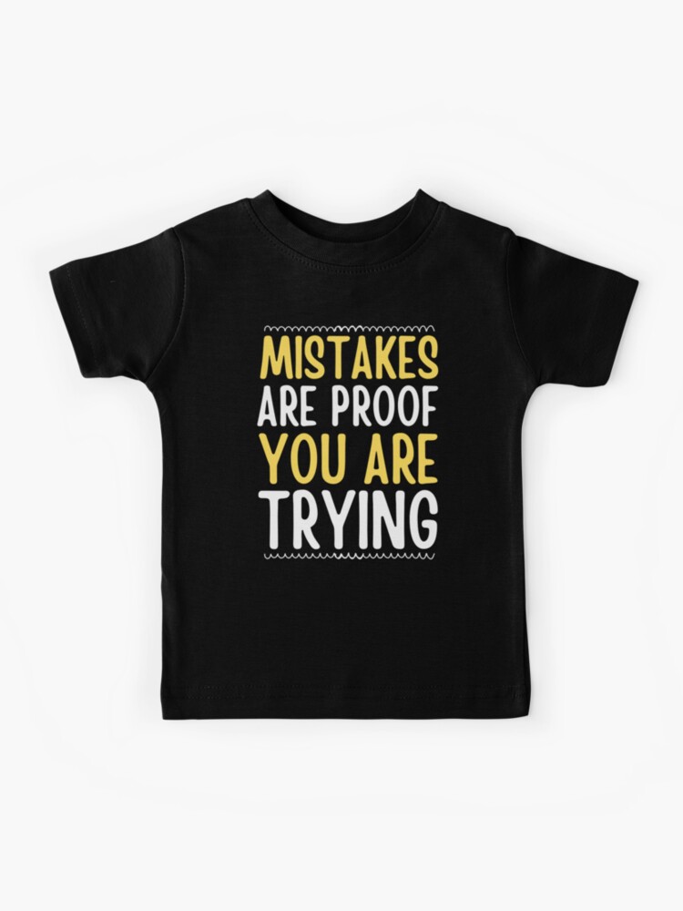 Mistakes Are Proof You're Trying - Motivational Quotes Lovers | Kids T-Shirt
