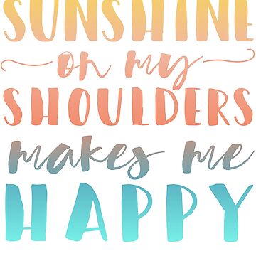 Artwork thumbnail, Sunshine on my Shoulders Makes me Happy by its-anna