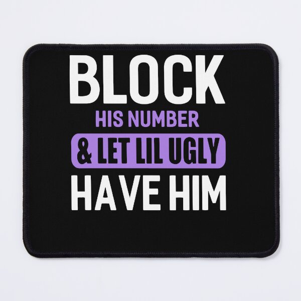 Item preview, Block His Number _ Let Lil Ugly Have Him Funny Break Up designed and sold by ElizabethxJime.