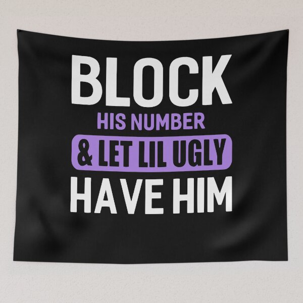 Item preview, Block His Number _ Let Lil Ugly Have Him Funny Break Up designed and sold by ElizabethxJime.