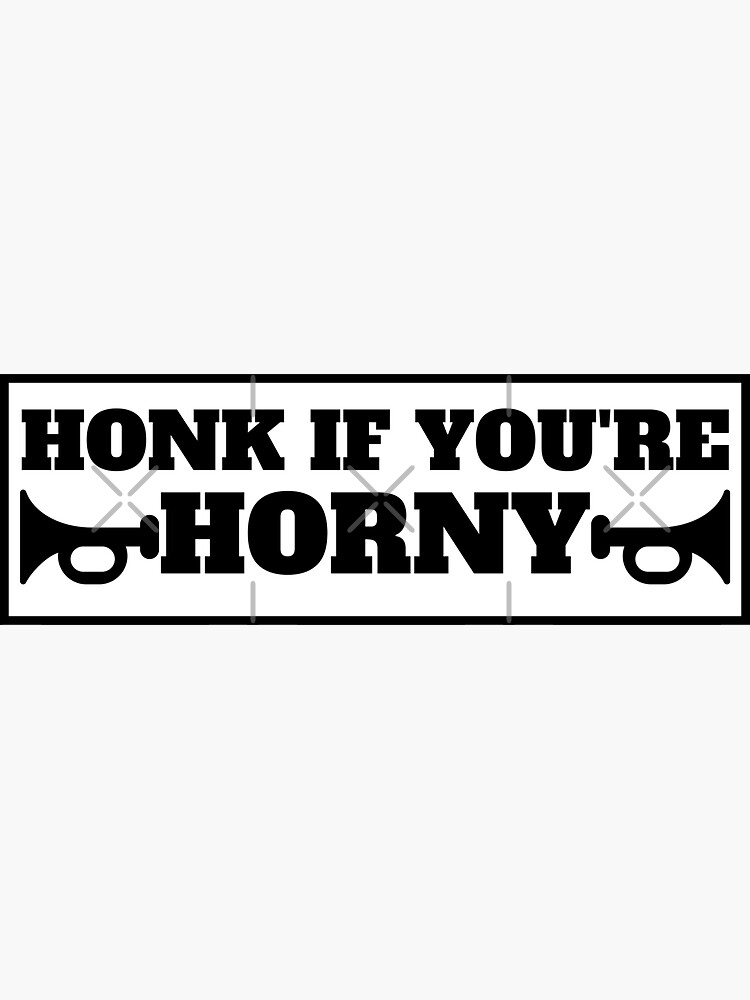 Honk If Youre Horny Funny Bumper Sticker For Sale By Besuryex3m