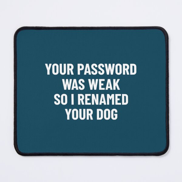 Item preview, Your Password Was Weak So I Renamed Your Dog Cybersecurity   designed and sold by JoyceRicebu.