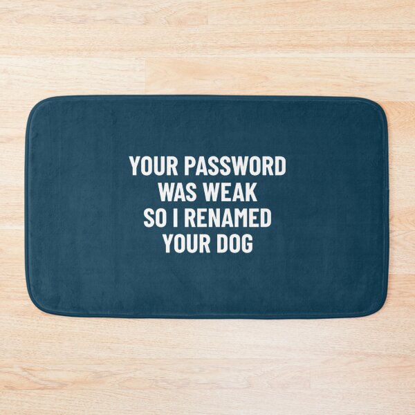 Item preview, Your Password Was Weak So I Renamed Your Dog Cybersecurity   designed and sold by JoyceRicebu.