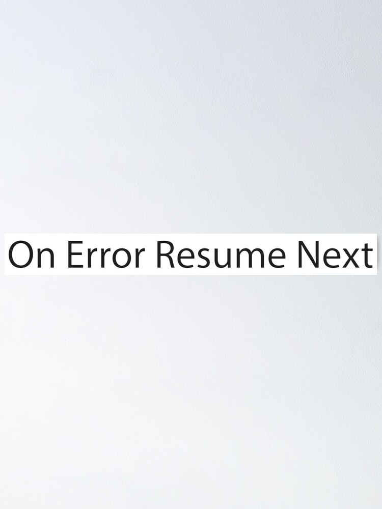 "On Error Resume Next" Poster by GeneralIlya Redbubble