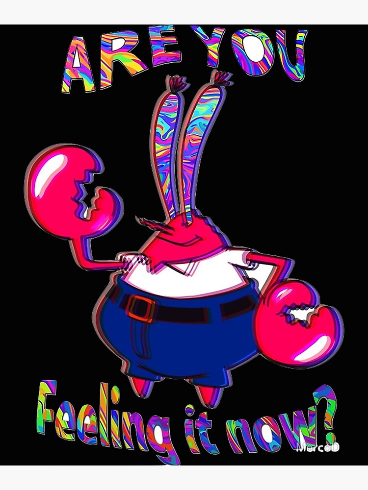 Are You Feeling It Now Mr Krabs Art Print For Sale By