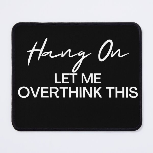 Item preview, Hang On Let Me Overthink This Overthinker designed and sold by pixelone.