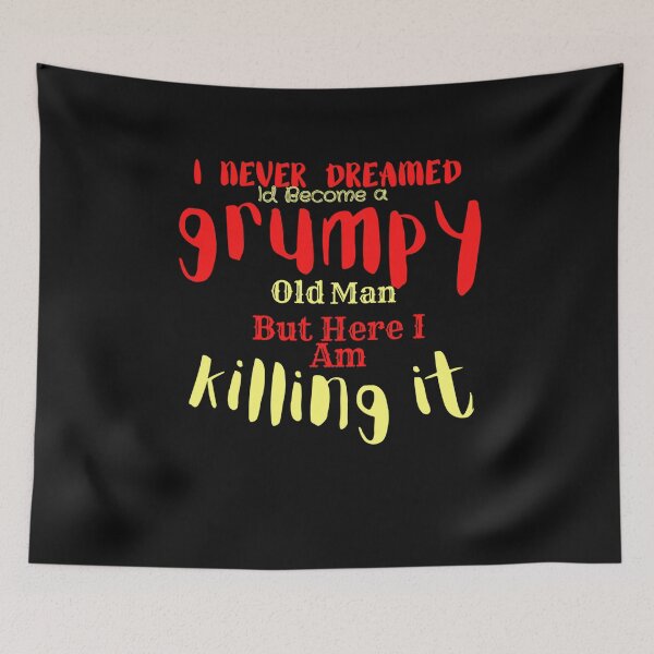 Item preview, I Never Dreamed That One Day I'd Become A Grumpy Old Man But Here I Am Killing It designed and sold by harry mac.