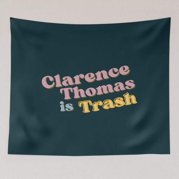 Item preview, Clarence Thomas is Trash Roe v. Wade Abortion Supreme Court Justice   designed and sold by SpoolHouseInc.