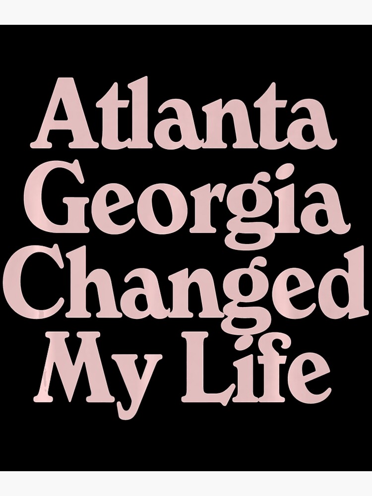 "Atlanta Changed My Life Atl Pride Ga State Sports" Poster for