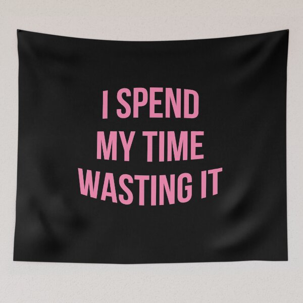 Item preview, I Spend My Time Wasting It Design designed and sold by holliesapparel.