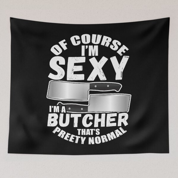 Item preview, Of Course I'm Sexy I'm A Butcher That's Pretty Normal designed and sold by xmjajd.