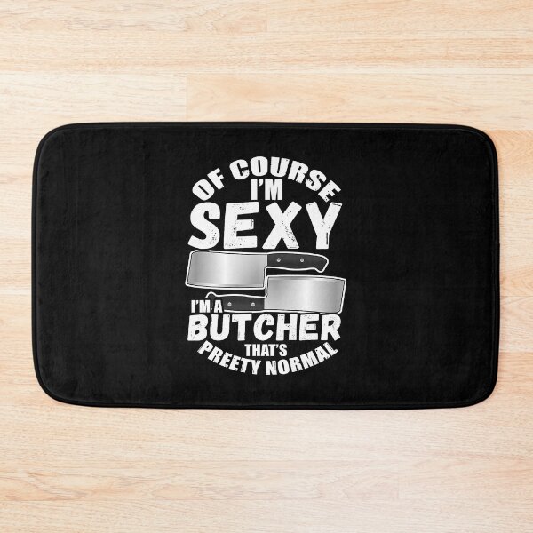 Item preview, Of Course I'm Sexy I'm A Butcher That's Pretty Normal designed and sold by xmjajd.