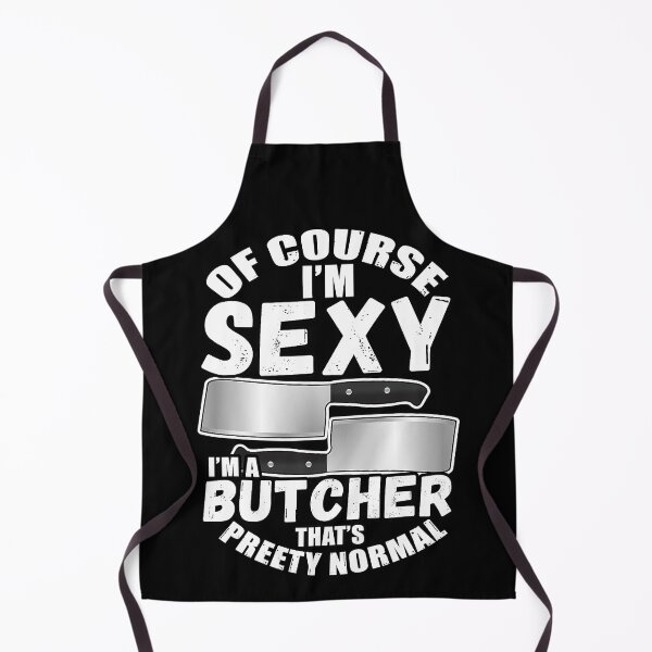 Item preview, Of Course I'm Sexy I'm A Butcher That's Pretty Normal designed and sold by xmjajd.