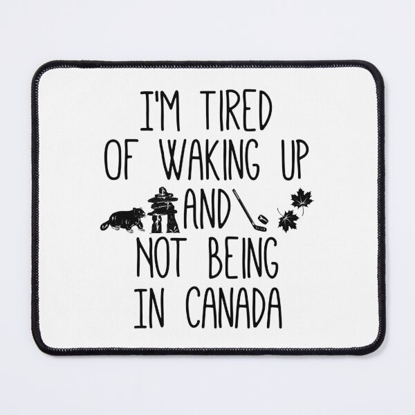 Item preview, I’m Tired Of Waking Up And Not Being In Canada designed and sold by Xtjjae.