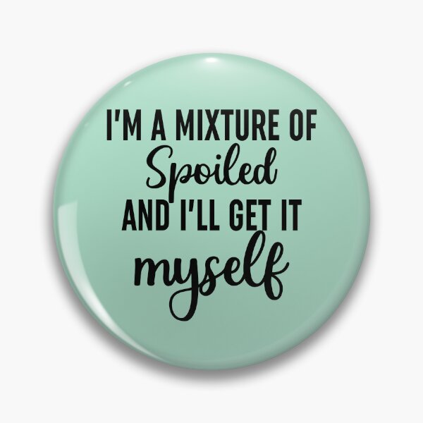 Item preview, Im A Mixture Of Spoiled designed and sold by Moeez Javed.