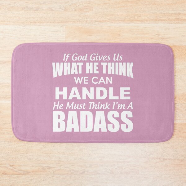 Item preview, If God Give Us What He Think We Can Handle He Must Think Im A Badass designed and sold by Moeez Javed.