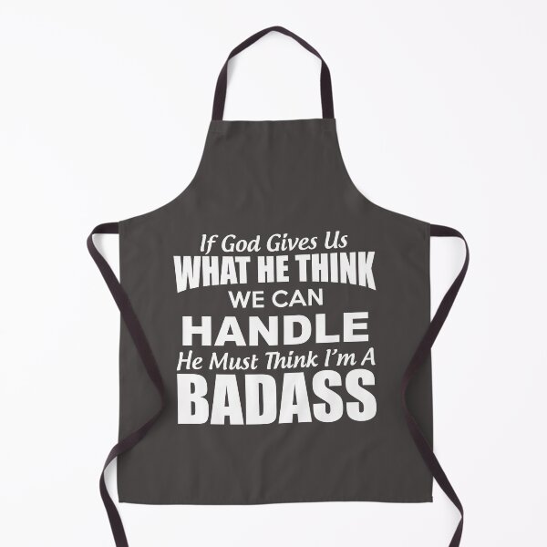 Item preview, If God Give Us What He Think We Can Handle He Must Think Im A Badass designed and sold by Moeez Javed.