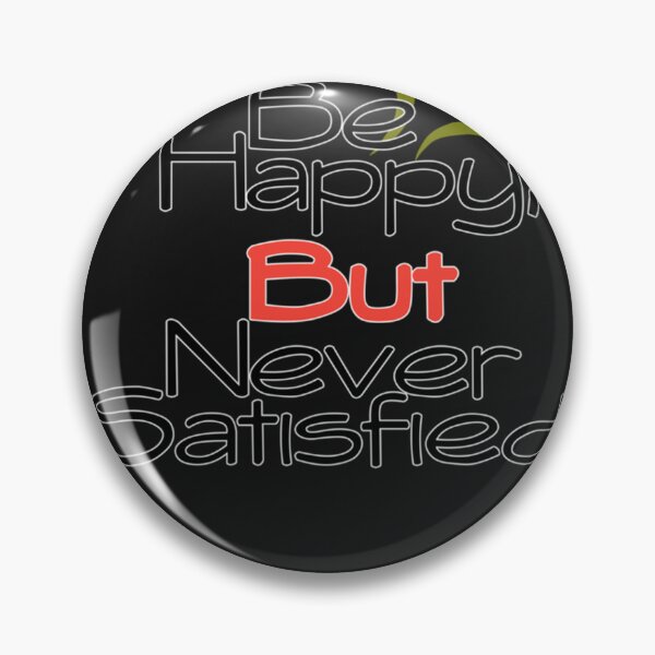 Item preview, Be Happy, But Never Satisfied designed and sold by kossowlamart.