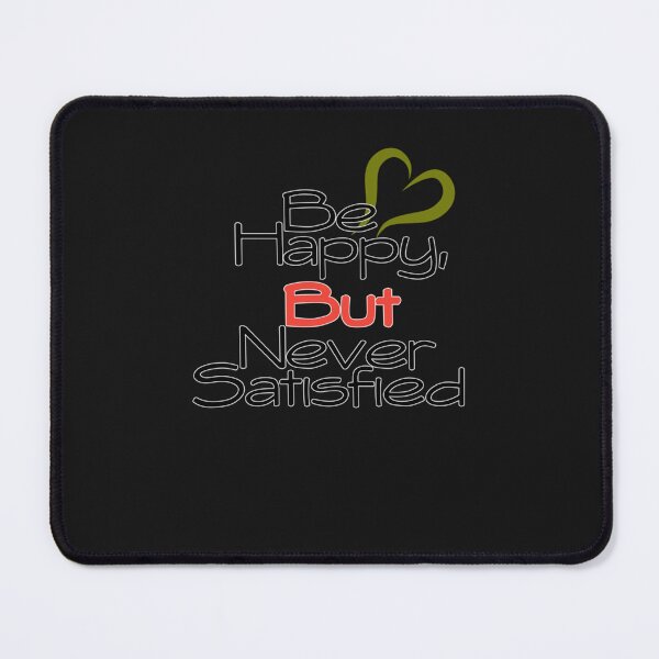 Item preview, Be Happy, But Never Satisfied designed and sold by kossowlamart.