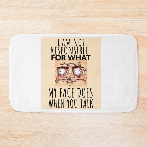 Item preview, I Am Not Responsible For What My Face Says When You Talk designed and sold by crazydotdesigns.