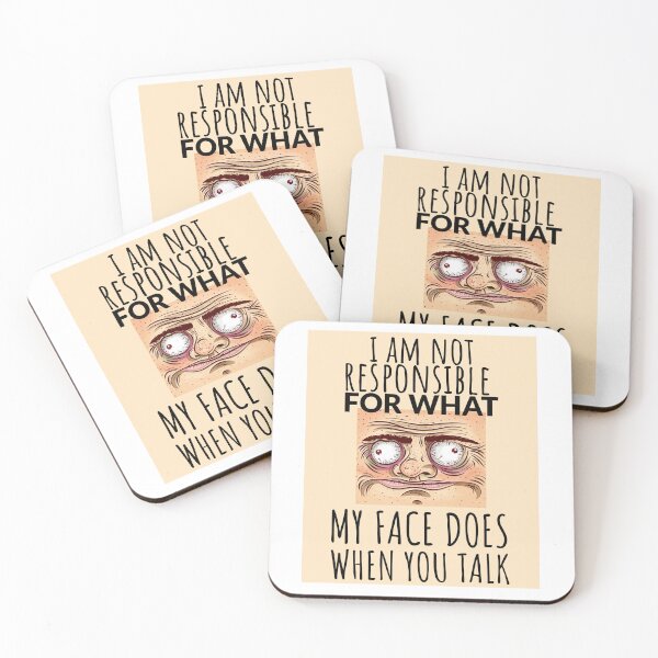 Item preview, I Am Not Responsible For What My Face Says When You Talk designed and sold by crazydotdesigns.
