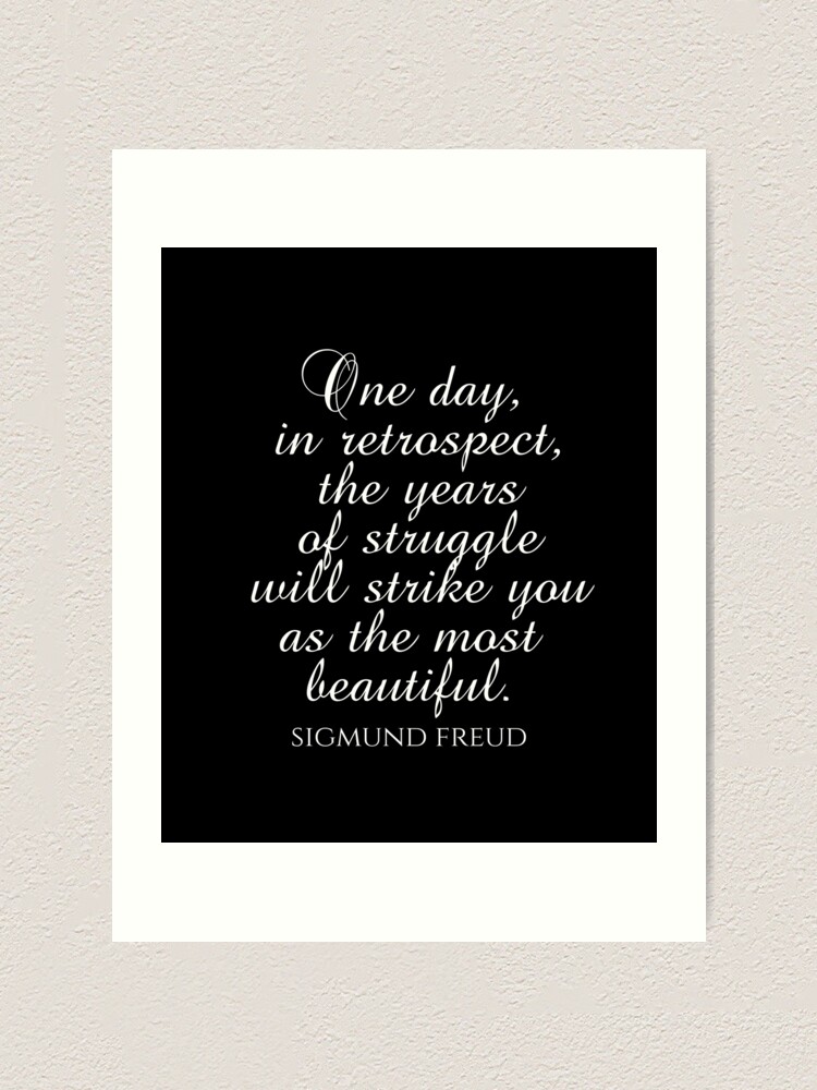 Sigmund Freud Quotes One Day In Retrospect The Years Of Struggle Will Strike You As The Most