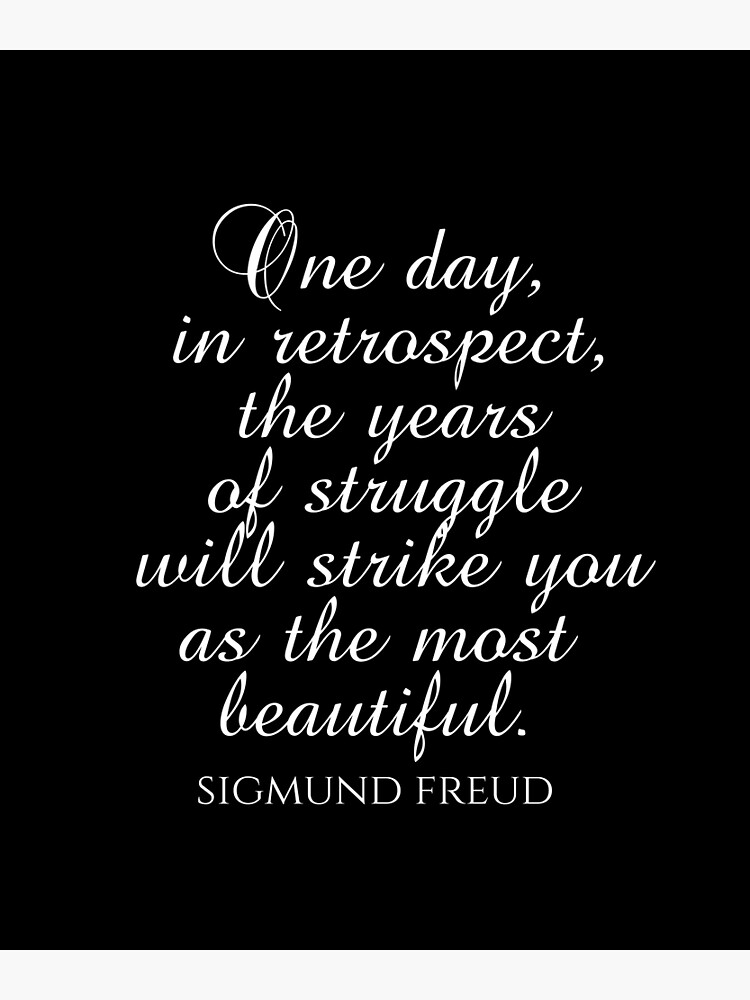 "Sigmund Freud Quotes One Day In Retrospect The Years Of Struggle Will Strike You As The Most