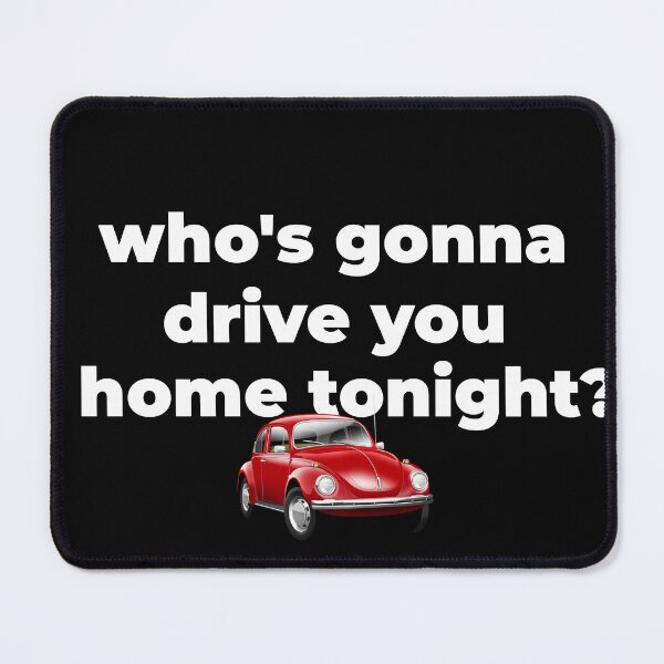 Item preview, Who's gonna drive you home tonight? designed and sold by The80sguy.