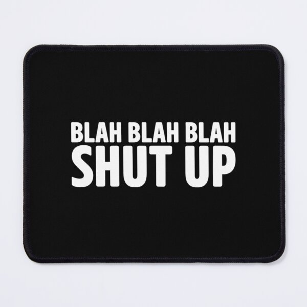 Item preview, Blah Blah Blah Shut Up designed and sold by PuaoNiem.