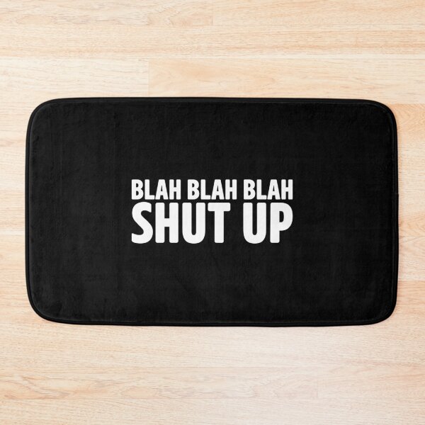 Item preview, Blah Blah Blah Shut Up designed and sold by PuaoNiem.