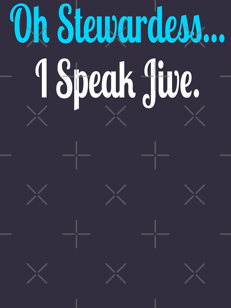 "Oh Stewardess I Speak Jive" Tshirt for Sale by