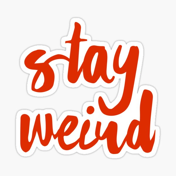 Stay Weird Sticker For Sale By Calrainbowstore Redbubble 