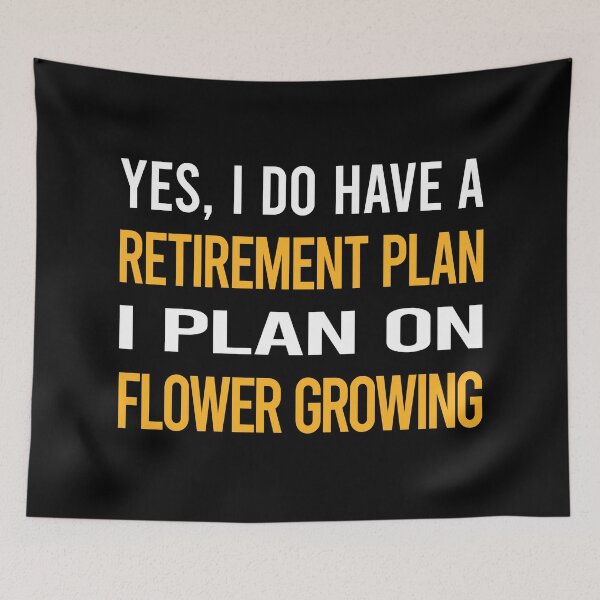 Item preview, My Retirement Plan Flower Growing designed and sold by shannonim7t.