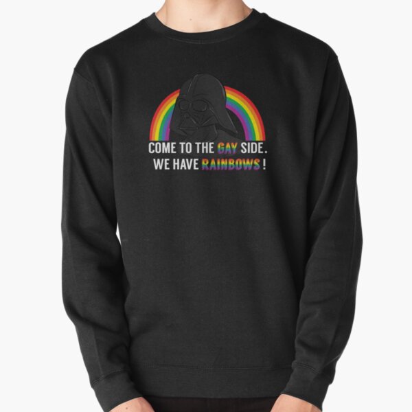 Come to the Gay Side, we Have Rainbows! Pullover Sweatshirt