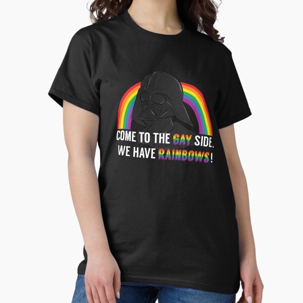 Come to the Gay Side, we Have Rainbows! Classic T-Shirt