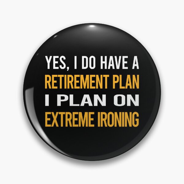 Item preview, My Retirement Plan Extreme Ironing designed and sold by shannonim7t.