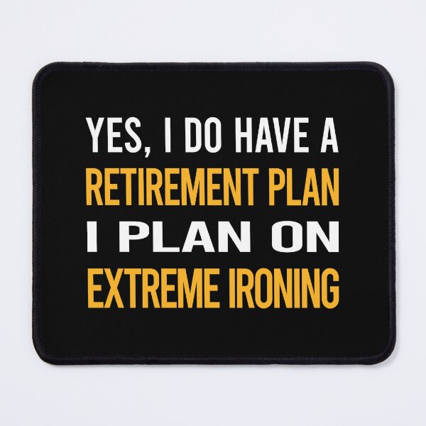 Item preview, My Retirement Plan Extreme Ironing designed and sold by shannonim7t.